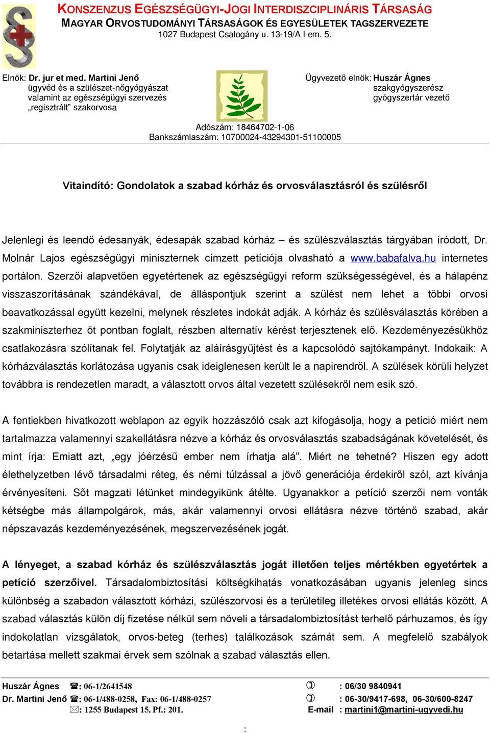 Bankszámlaszám: 10700024-43294301-51100005 Vitaindító: Gondolatok a szabad kórház és orvosválasztásról és szülésrõl Jelenlegi és leendõ édesanyák, édesapák szabad kórház és szülészválasztás tárgyában