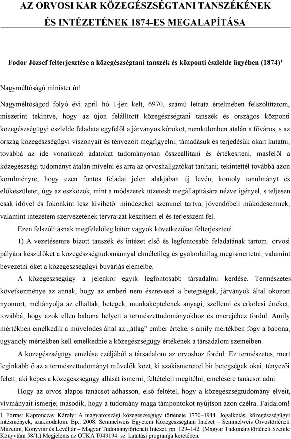 számú leírata értelmében felszólíttatom, miszerint tekintve, hogy az újon felállított közegészségtani tanszék és országos központi közegészségügyi észlelde feladata egyfelől a járványos kórokot,