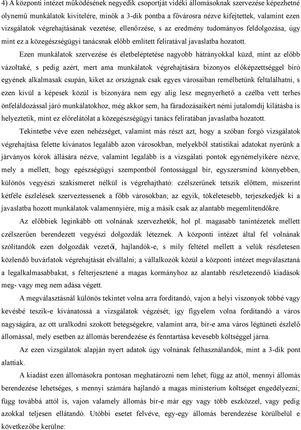 Ezen munkálatok szervezése és életbeléptetése nagyobb hátrányokkal küzd, mint az előbb vázoltaké, s pedig azért, mert ama munkálatok végrehajtására bizonyos előképzettséggel bíró egyének alkalmasak