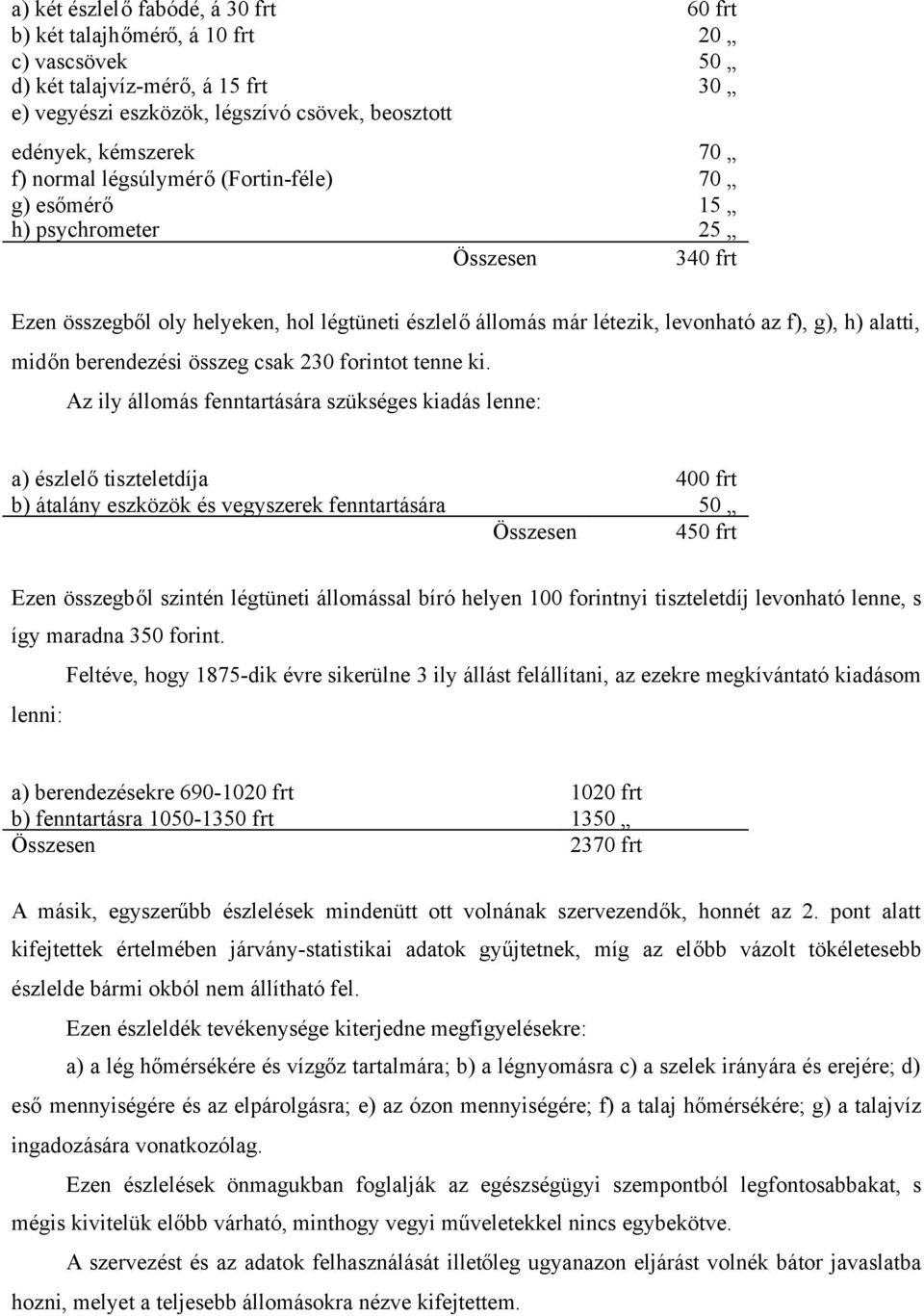 berendezési összeg csak 230 forintot tenne ki.