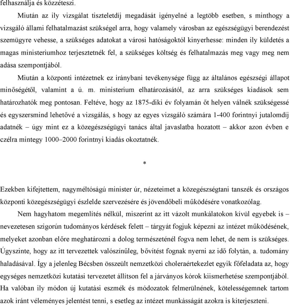 vehesse, a szükséges adatokat a városi hatóságoktól kinyerhesse: minden ily küldetés a magas ministeriumhoz terjesztetnék fel, a szükséges költség és felhatalmazás meg vagy meg nem adása