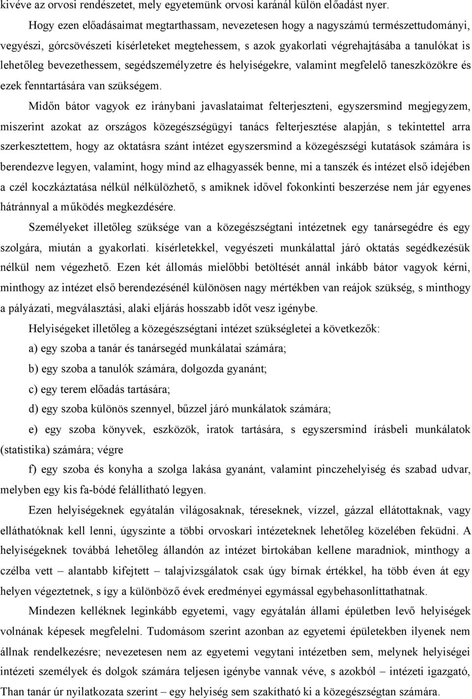 bevezethessem, segédszemélyzetre és helyiségekre, valamint megfelelőtaneszközökre és ezek fenntartására van szükségem.