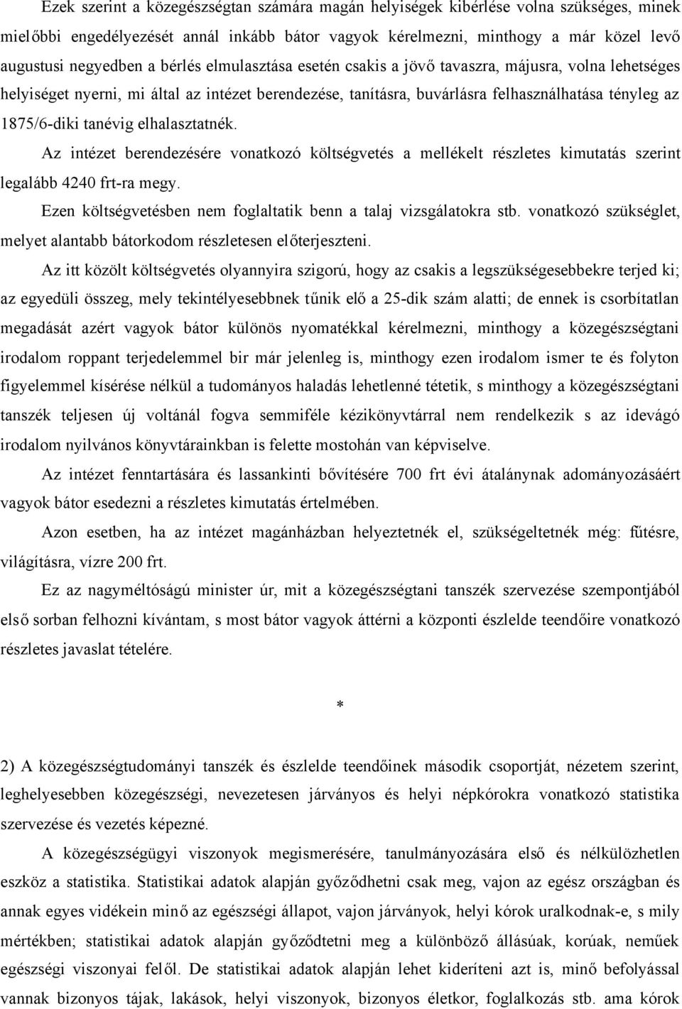 elhalasztatnék. Az intézet berendezésére vonatkozó költségvetés a mellékelt részletes kimutatás szerint legalább 4240 frt-ra megy. Ezen költségvetésben nem foglaltatik benn a talaj vizsgálatokra stb.