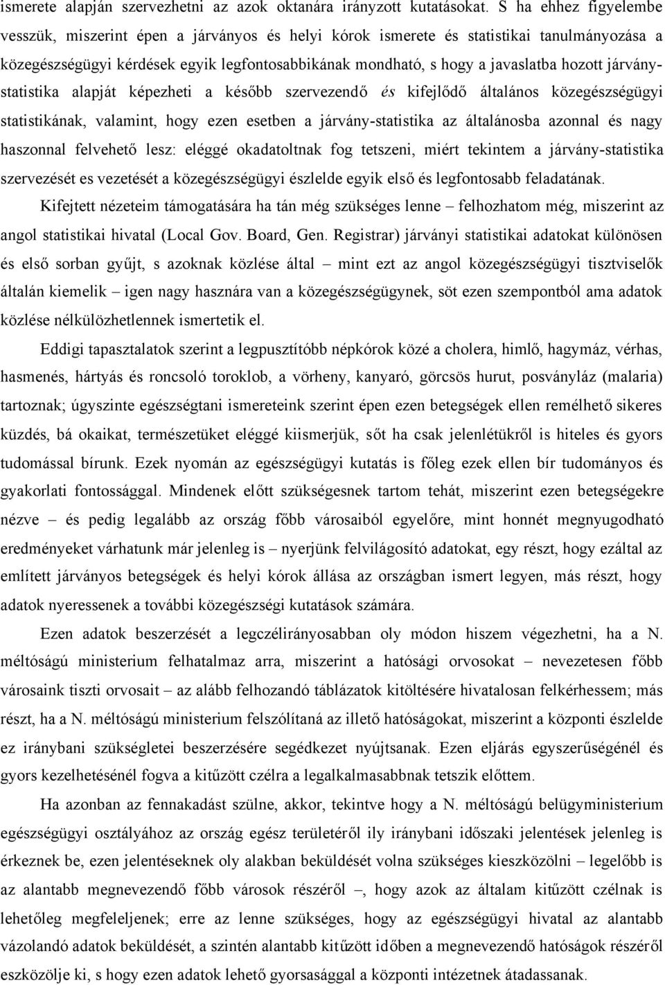 hozott járványstatistika alapját képezheti a később szervezendő és kifejlődő általános közegészségügyi statistikának, valamint, hogy ezen esetben a járvány-statistika az általánosba azonnal és nagy