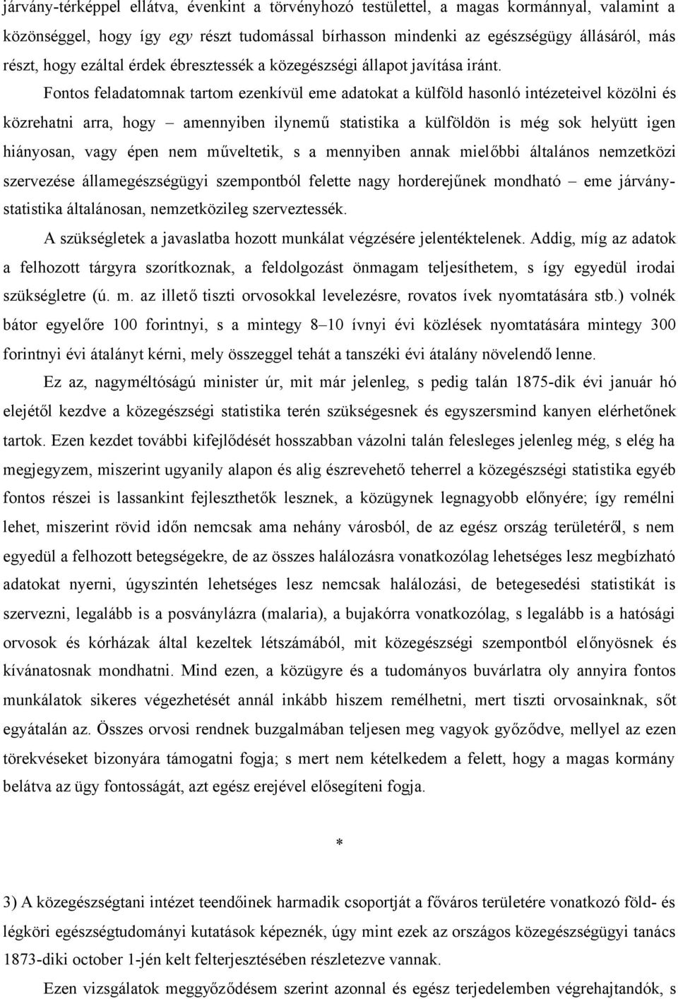 Fontos feladatomnak tartom ezenkívül eme adatokat a külföld hasonló intézeteivel közölni és közrehatni arra, hogy amennyiben ilyneműstatistika a külföldön is még sok helyütt igen hiányosan, vagy épen