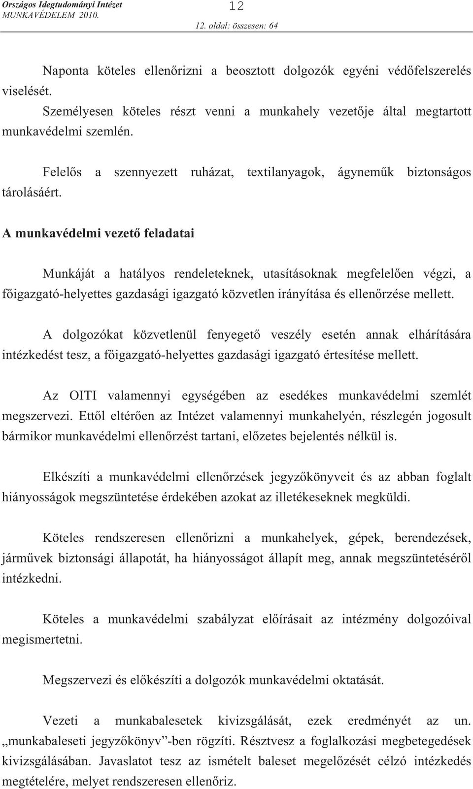 Felel s a szennyezett ruházat, textilanyagok, ágynem k biztonságos A munkavédelmi vezet feladatai Munkáját a hatályos rendeleteknek, utasításoknak megfelel en végzi, a f igazgató-helyettes gazdasági