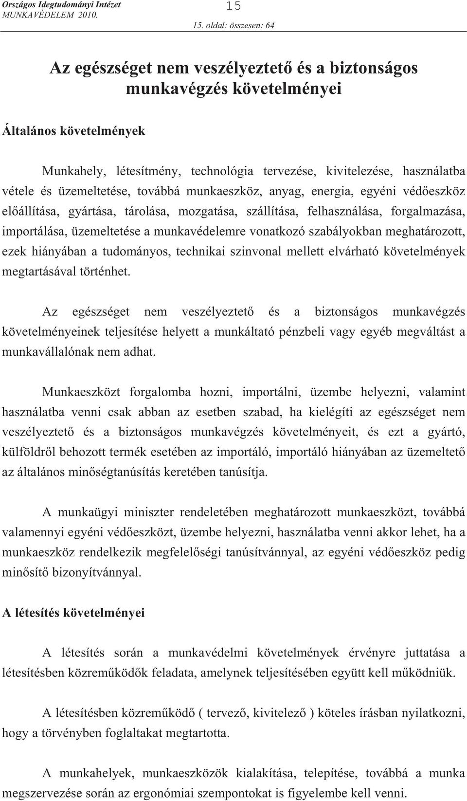 és üzemeltetése, továbbá munkaeszköz, anyag, energia, egyéni véd eszköz el állítása, gyártása, tárolása, mozgatása, szállítása, felhasználása, forgalmazása, importálása, üzemeltetése a munkavédelemre