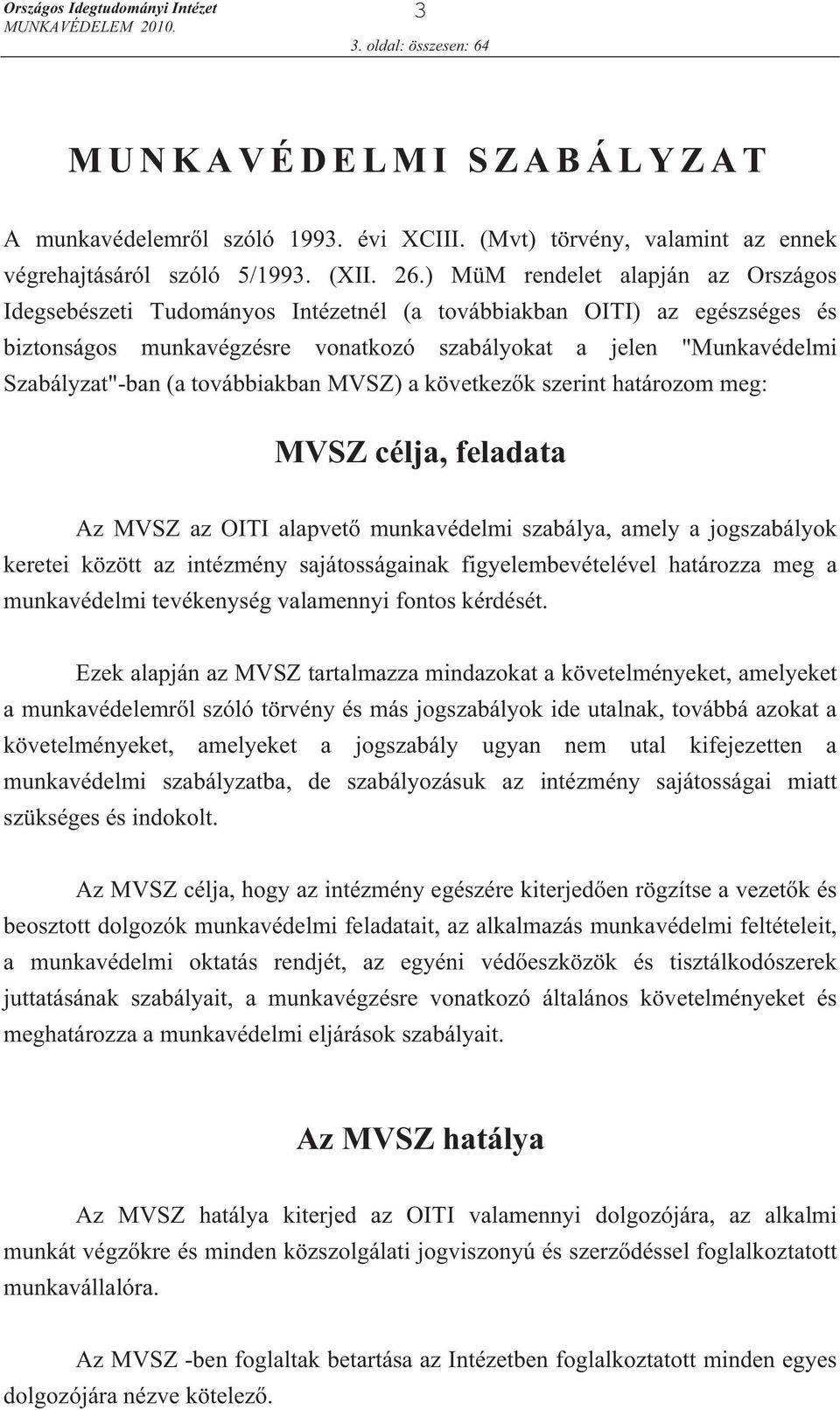 továbbiakban MVSZ) a következ k szerint határozom meg: MVSZ célja, feladata Az MVSZ az OITI alapvet munkavédelmi szabálya, amely a jogszabályok keretei között az intézmény sajátosságainak