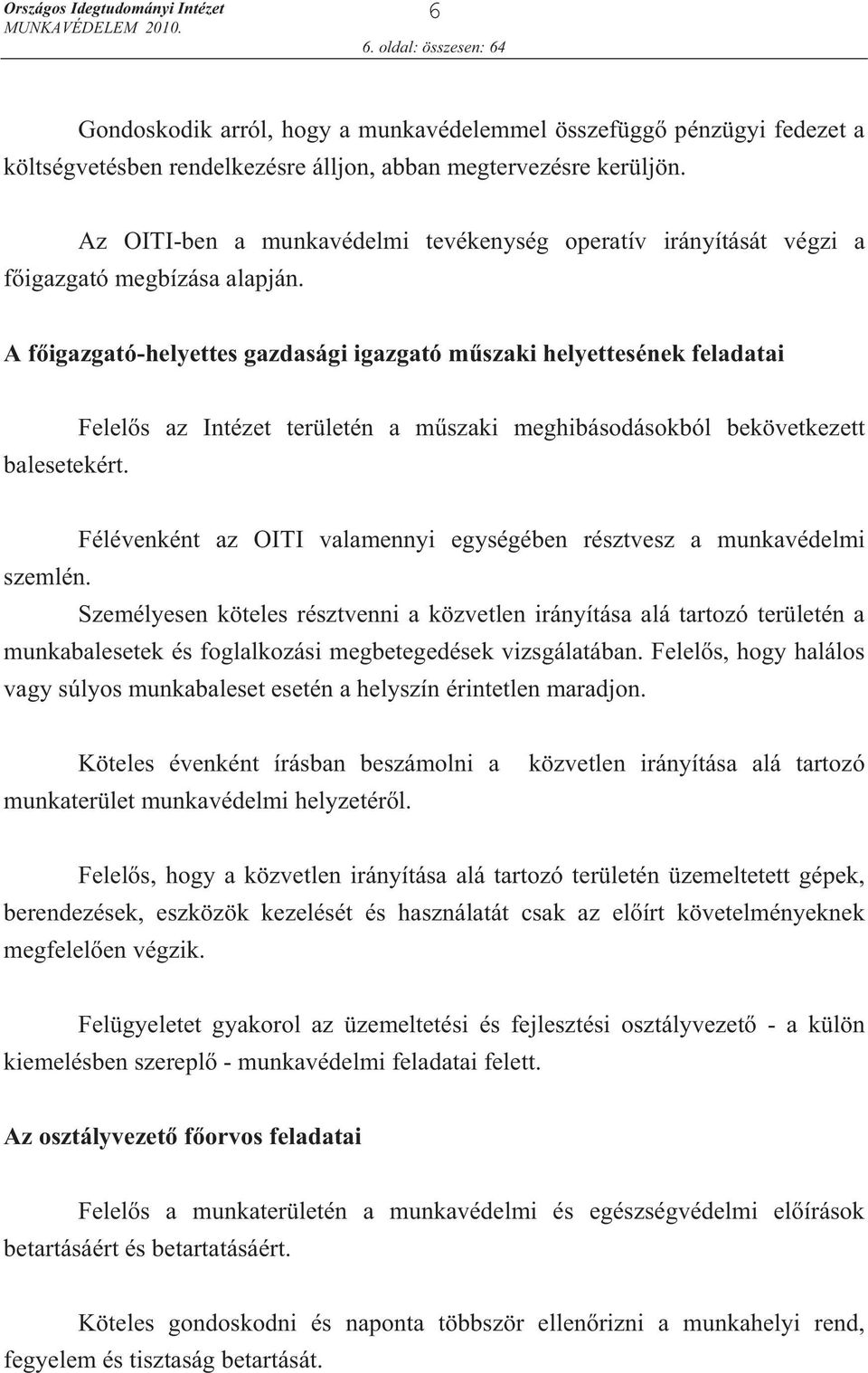 Felel s az Intézet területén a m szaki meghibásodásokból bekövetkezett Félévenként az OITI valamennyi egységében résztvesz a munkavédelmi szemlén.