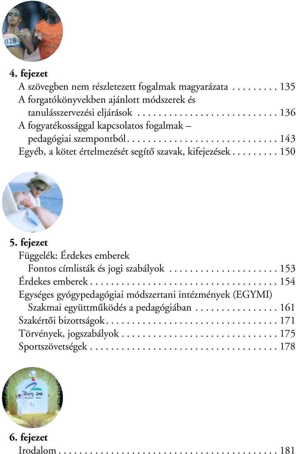 fejezet Függelék: Érdekes emberek Fontos címlisták és jogi szabályok..................... 153 Érdekes emberek.