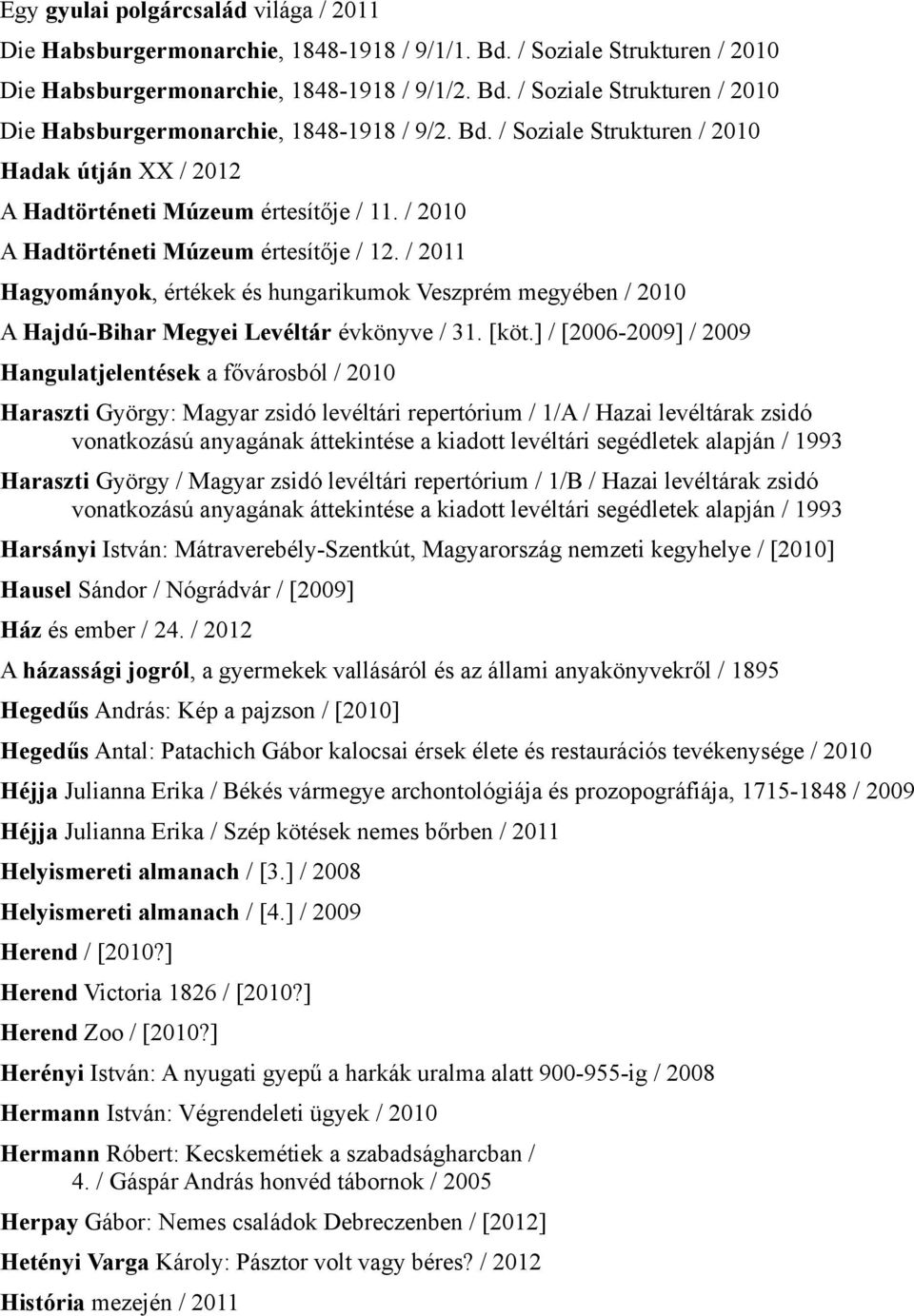 / 2011 Hagyományok, értékek és hungarikumok Veszprém megyében / 2010 A Hajdú-Bihar Megyei Levéltár évkönyve / 31. [köt.