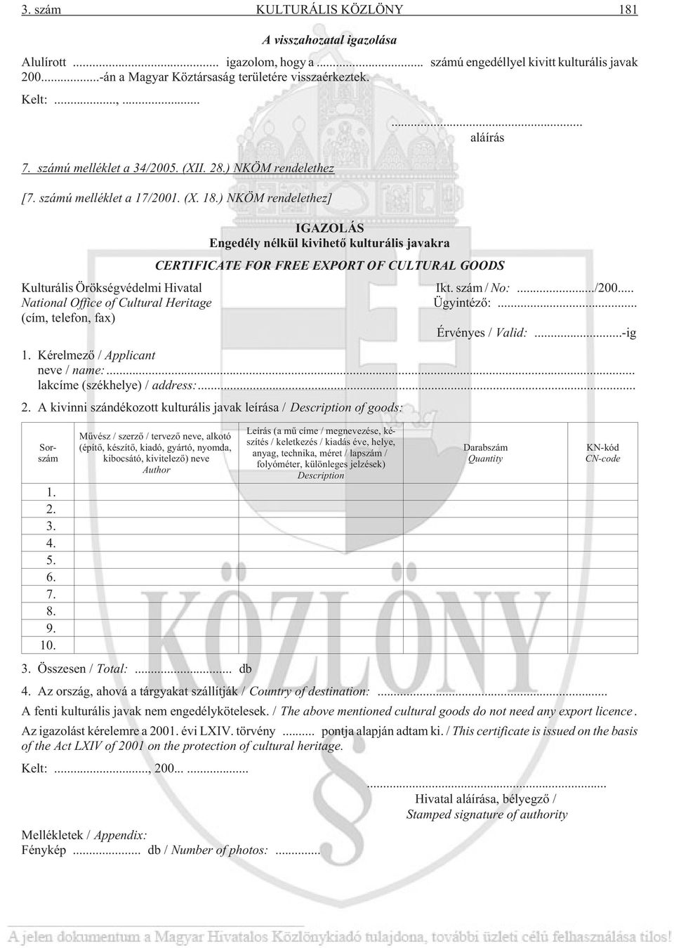 ) NKÖM rendelethez] IGAZOLÁS Engedély nélkül kivihetõ kulturális javakra CERTIFICATE FOR FREE EXPORT OF CULTURAL GOODS Kulturális Örökségvédelmi Hivatal Ikt. szám / No:.../200.