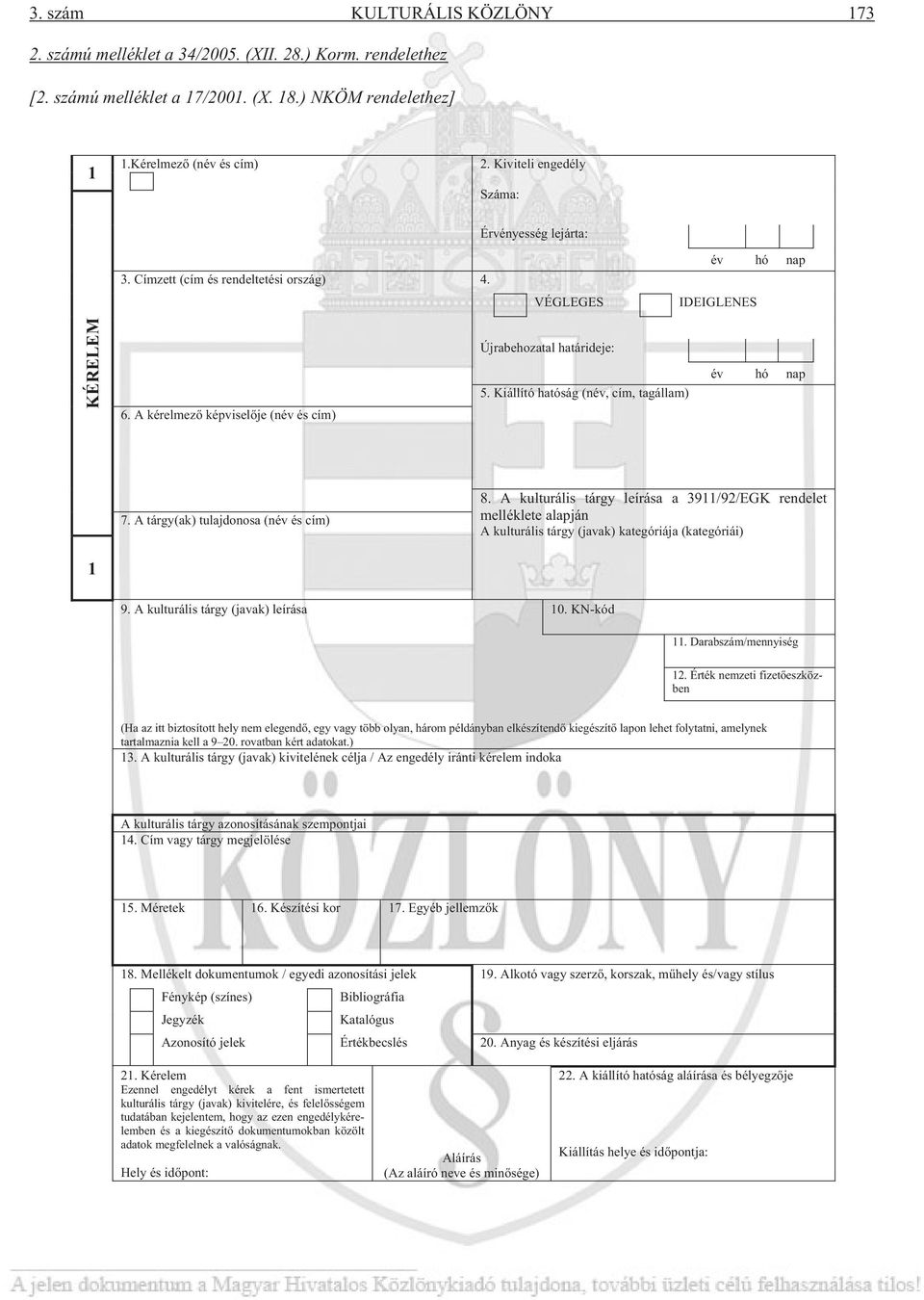 Kiállító hatóság (név, cím, tagállam) év hó nap 7. A tárgy(ak) tulajdonosa (név és cím) 8.