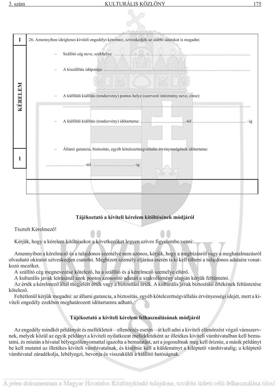 . ig Állami garancia, biztosítás, egyéb kötelezettségvállalás érvényességének id tartama: 1 -tól.. -ig Tájékoztató a kiviteli kérelem kitöltésének módjáról Tisztelt Kérelmezõ!