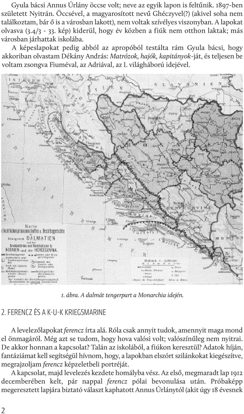 kép) kiderül, hogy év közben a fiúk nem otthon laktak; más városban járhattak iskolába.