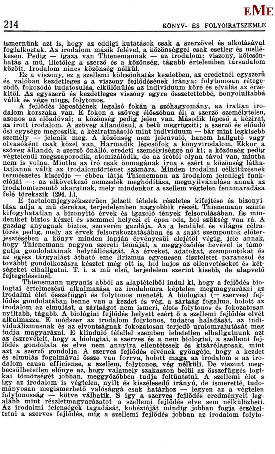 z a viszony, ez a szellemi kölcsönhatás kezdetben, az eredetnél egyszerű és valóban kezdetleges s a viszony fejlődésének iránya: folytonosan rétegeződő, fokozódó tudatosulás, elkülönülés az