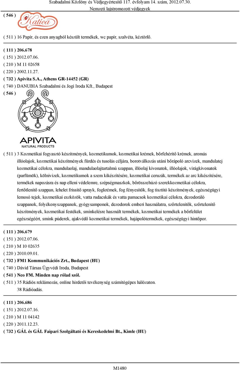 , Budapest ( 511 ) 3 Kozmetikai fogyasztó készítmények, kozmetikumok, kozmetikai krémek, bőrfehérítő krémek, aromás illóolajok, kozmetikai készítmények fürdés és tusolás céljára, borotválkozás utáni