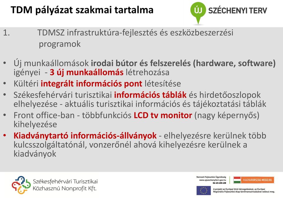 munkaállomás létrehozása Kültéri integrált információs pont létesítése Székesfehérvári turisztikai információs táblák és hirdetőoszlopok elhelyezése