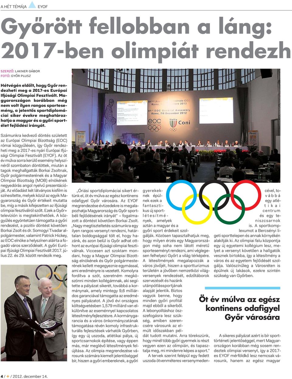 Számunkra kedvező döntés született az Európai Olimpiai Bizottság (EOC) római közgyűlésén, így Győr rendezheti meg a 2017-es nyári Európai Ifjúsági Olimpiai Fesztivált (EYOF).
