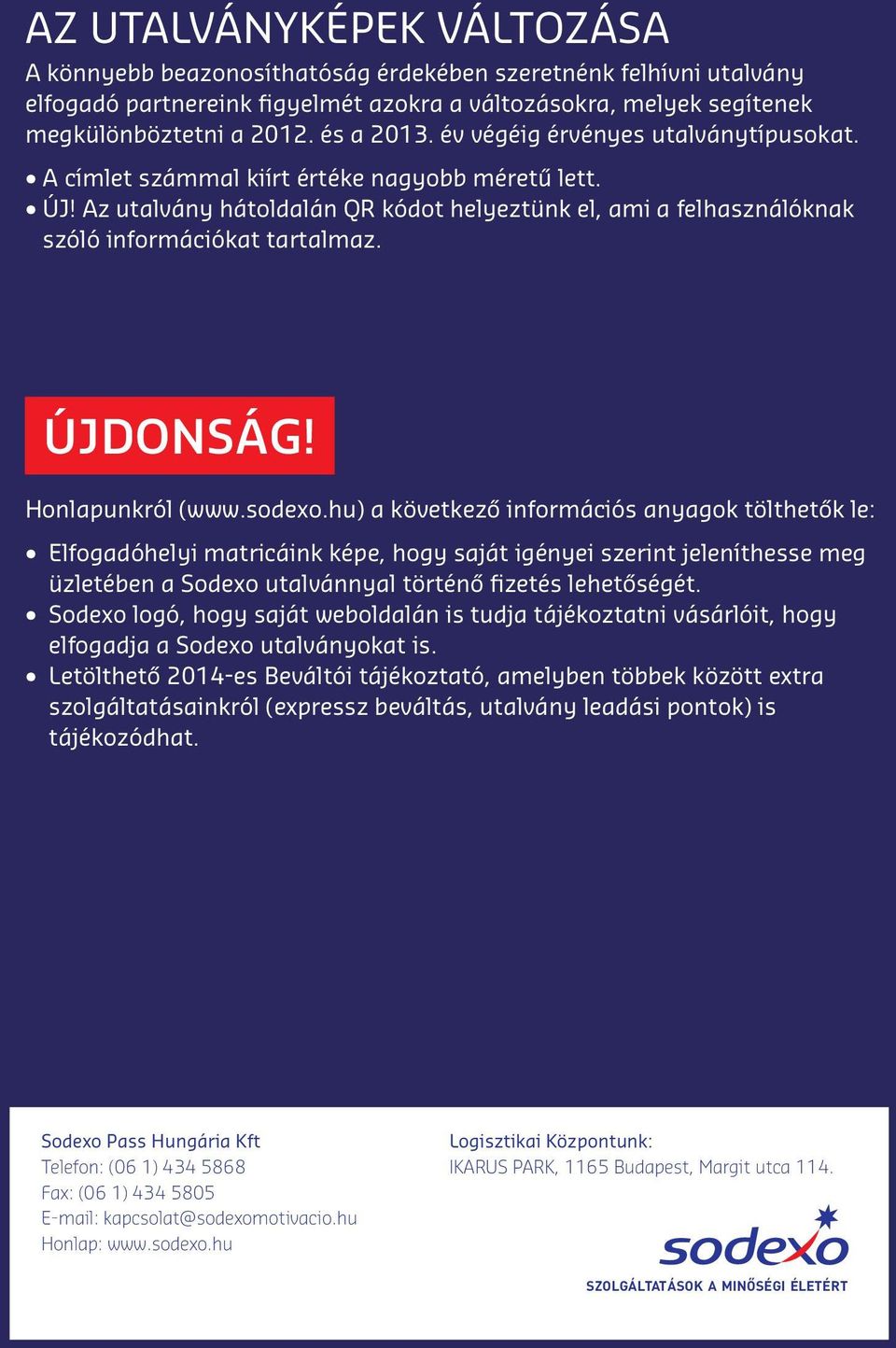 Az utalvány hátoldalán QR kódot helyeztünk el, ami a felhasználóknak szóló információkat tartalmaz. ÚJDONSÁG! Honlapunkról (www.sodexo.