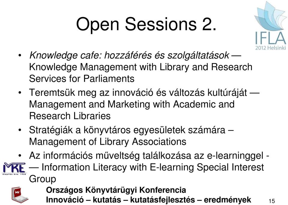 Parliaments Teremtsük meg az innováció és változás kultúráját Management and Marketing with Academic and