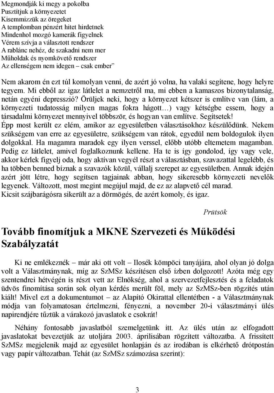 Mi ebből az igaz látlelet a nemzetről ma, mi ebben a kamaszos bizonytalanság, netán egyéni depresszió?