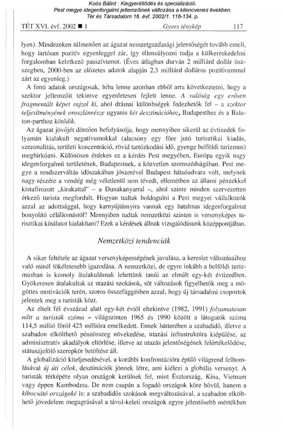 (Éves átlagban durván 2 milliárd dollár öszszegben, 2000-ben az el őzetes adatok alapján 2,3 milliárd dolláros pozitívummal zárt az egyenleg.