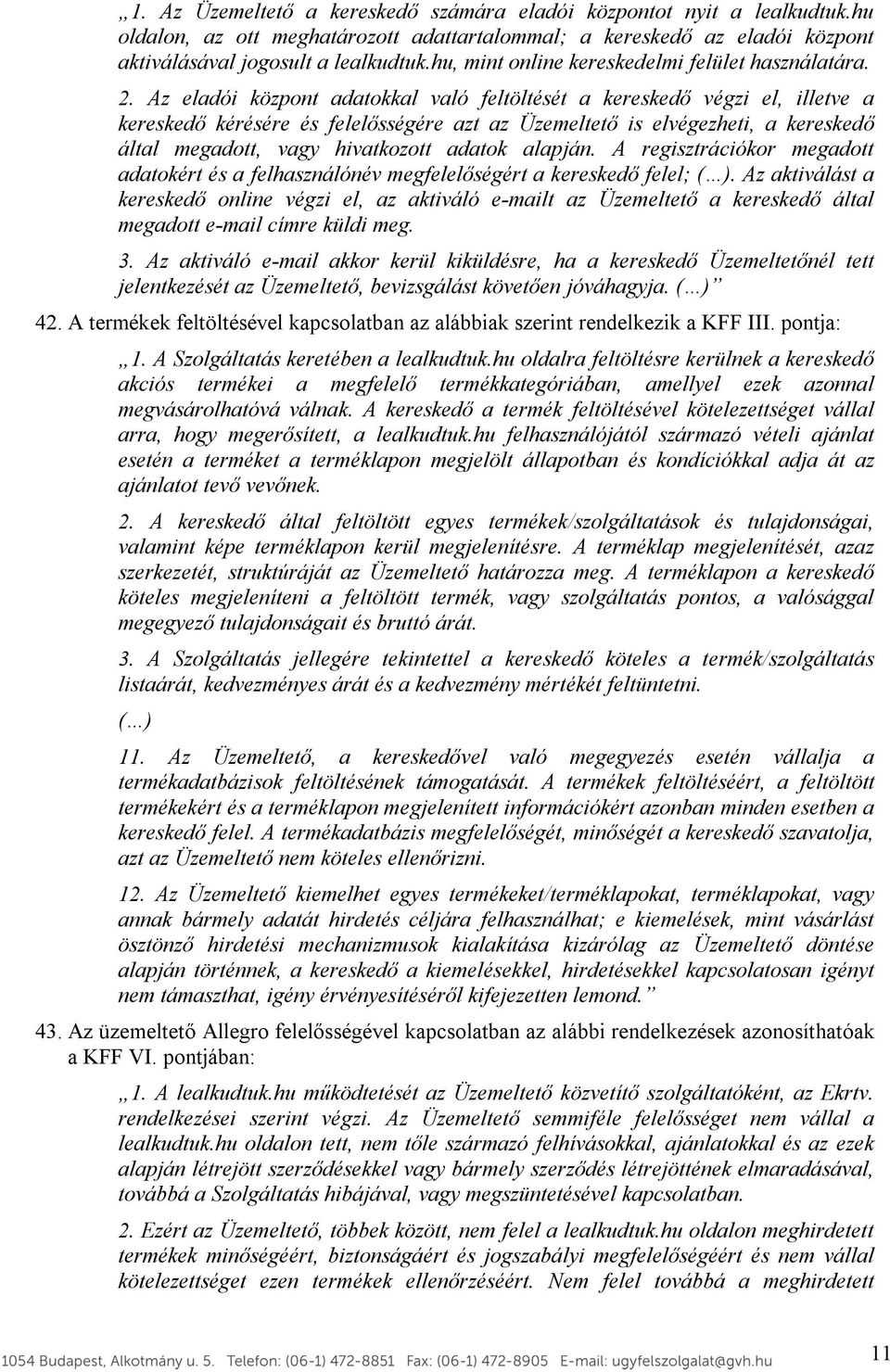 Az eladói központ adatokkal való feltöltését a kereskedő végzi el, illetve a kereskedő kérésére és felelősségére azt az Üzemeltető is elvégezheti, a kereskedő által megadott, vagy hivatkozott adatok