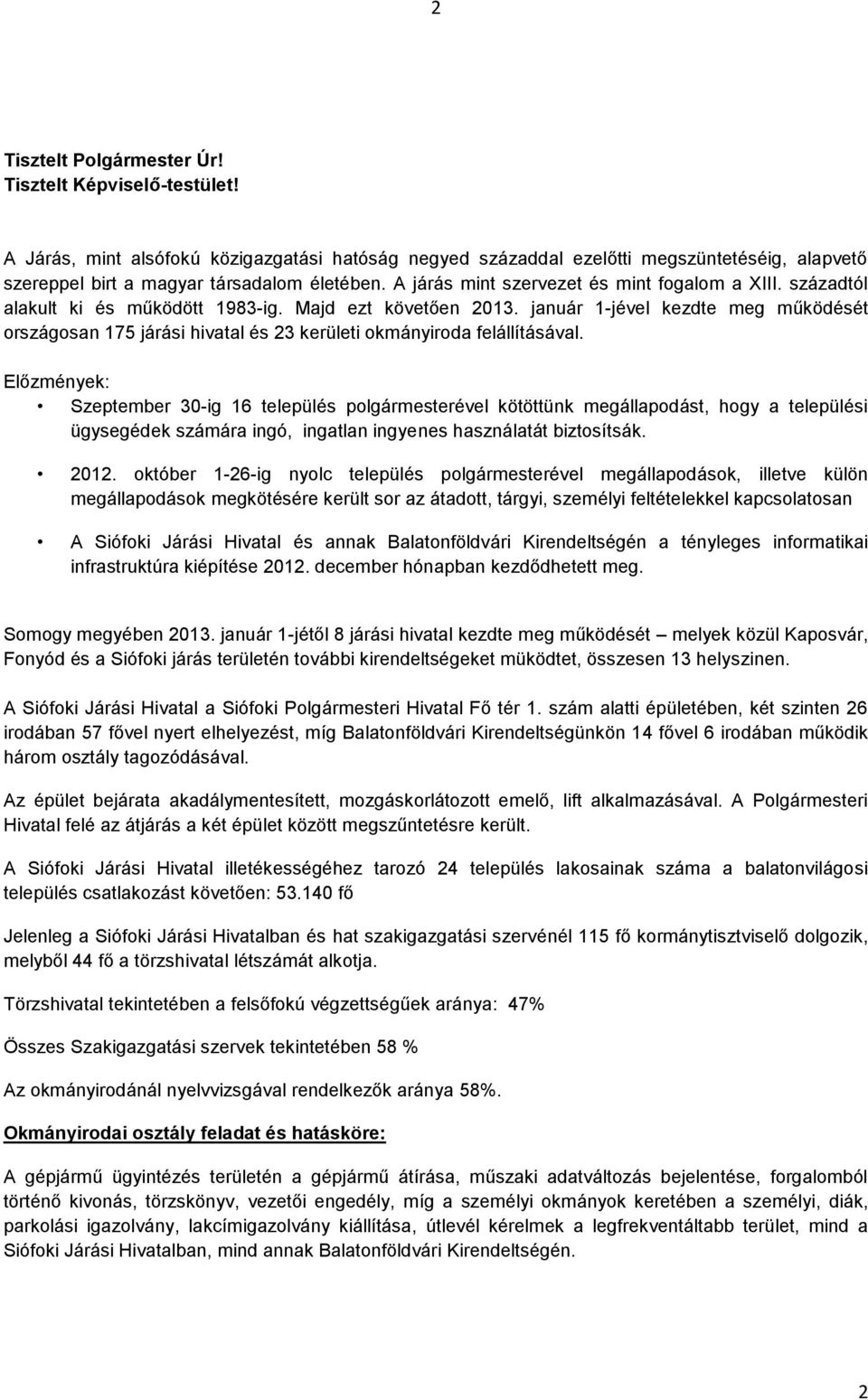 január 1-jével kezdte meg működését országosan 175 járási hivatal és 23 kerületi okmányiroda felállításával.