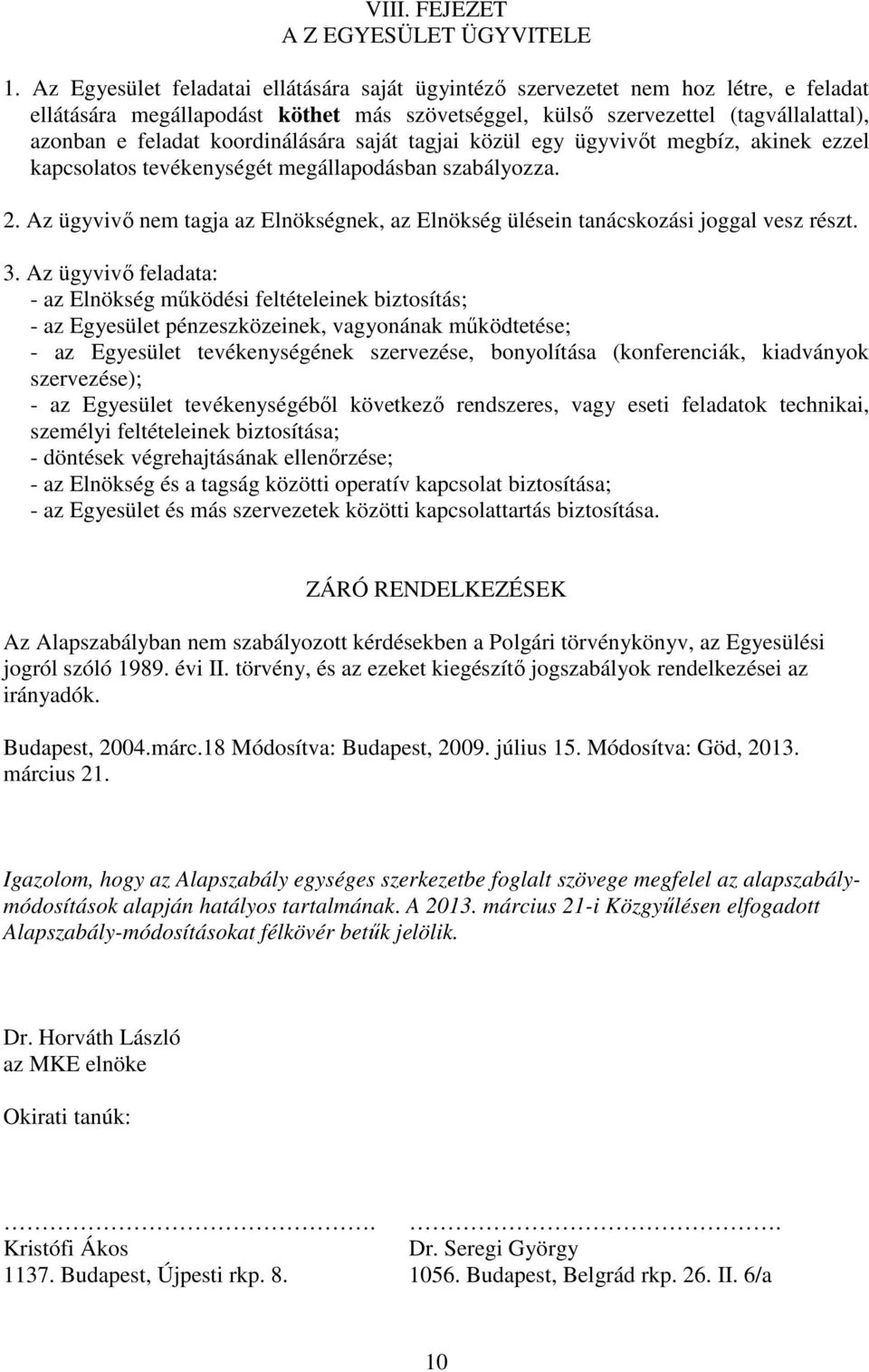 koordinálására saját tagjai közül egy ügyvivıt megbíz, akinek ezzel kapcsolatos tevékenységét megállapodásban szabályozza. 2.