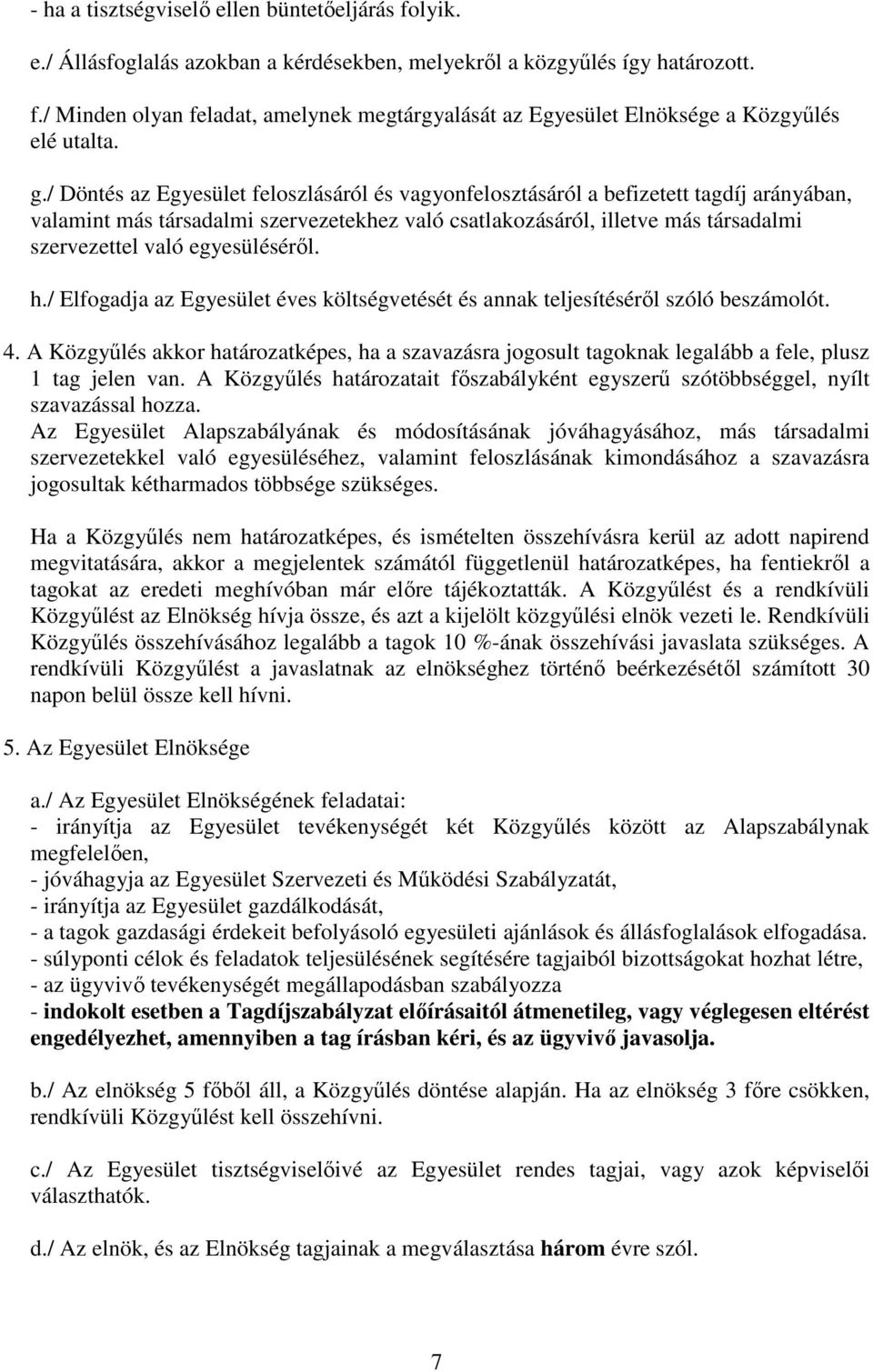 egyesülésérıl. h./ Elfogadja az Egyesület éves költségvetését és annak teljesítésérıl szóló beszámolót. 4.