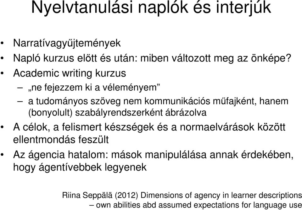 szabályrendszerként ábrázolva A célok, a felismert készségek és a normaelvárások között ellentmondás feszült Az ágencia hatalom: mások