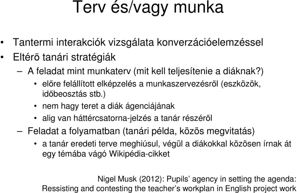 ) nem hagy teret a diák ágenciájának alig van háttércsatorna-jelzés a tanár részéről Feladat a folyamatban (tanári példa, közös megvitatás) a tanár