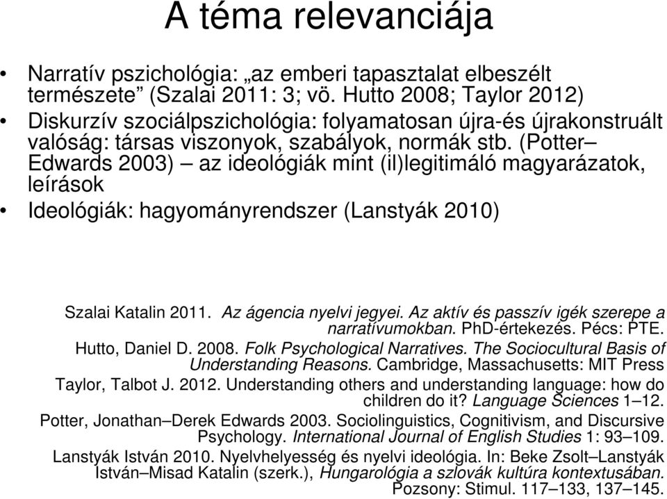 (Potter Edwards 2003) az ideológiák mint (il)legitimáló magyarázatok, leírások Ideológiák: hagyományrendszer (Lanstyák 2010) Szalai Katalin 2011. Az ágencia nyelvi jegyei.