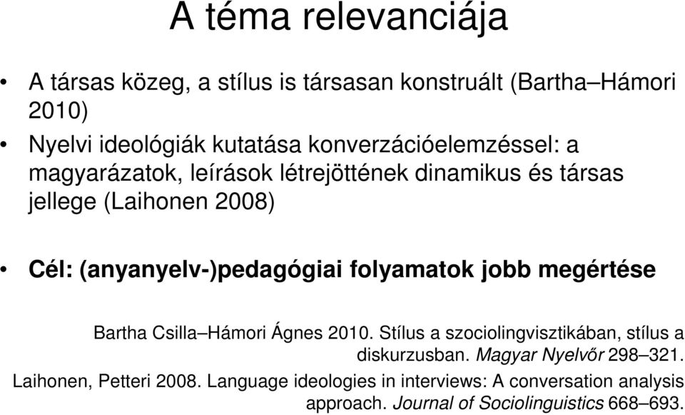 (anyanyelv-)pedagógiai folyamatok jobb megértése Bartha Csilla Hámori Ágnes 2010.