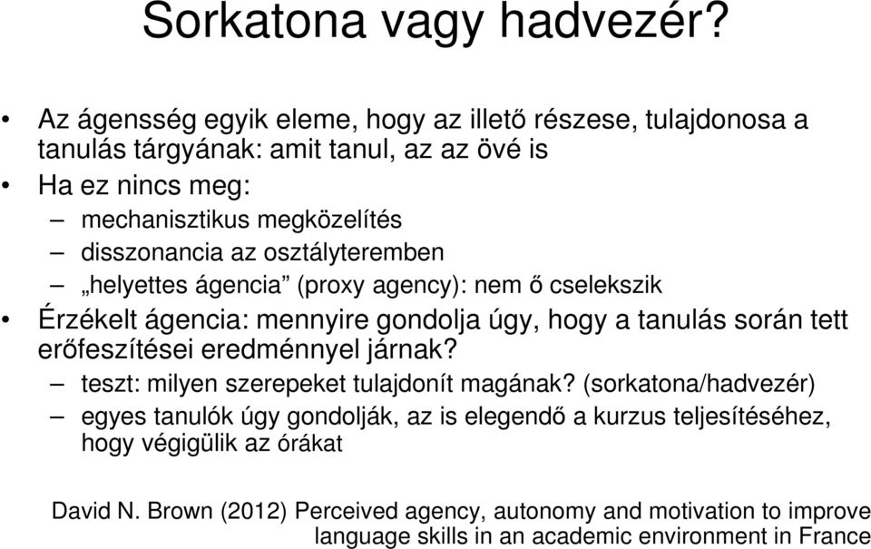 disszonancia az osztályteremben helyettes ágencia (proxy agency): nem ő cselekszik Érzékelt ágencia: mennyire gondolja úgy, hogy a tanulás során tett