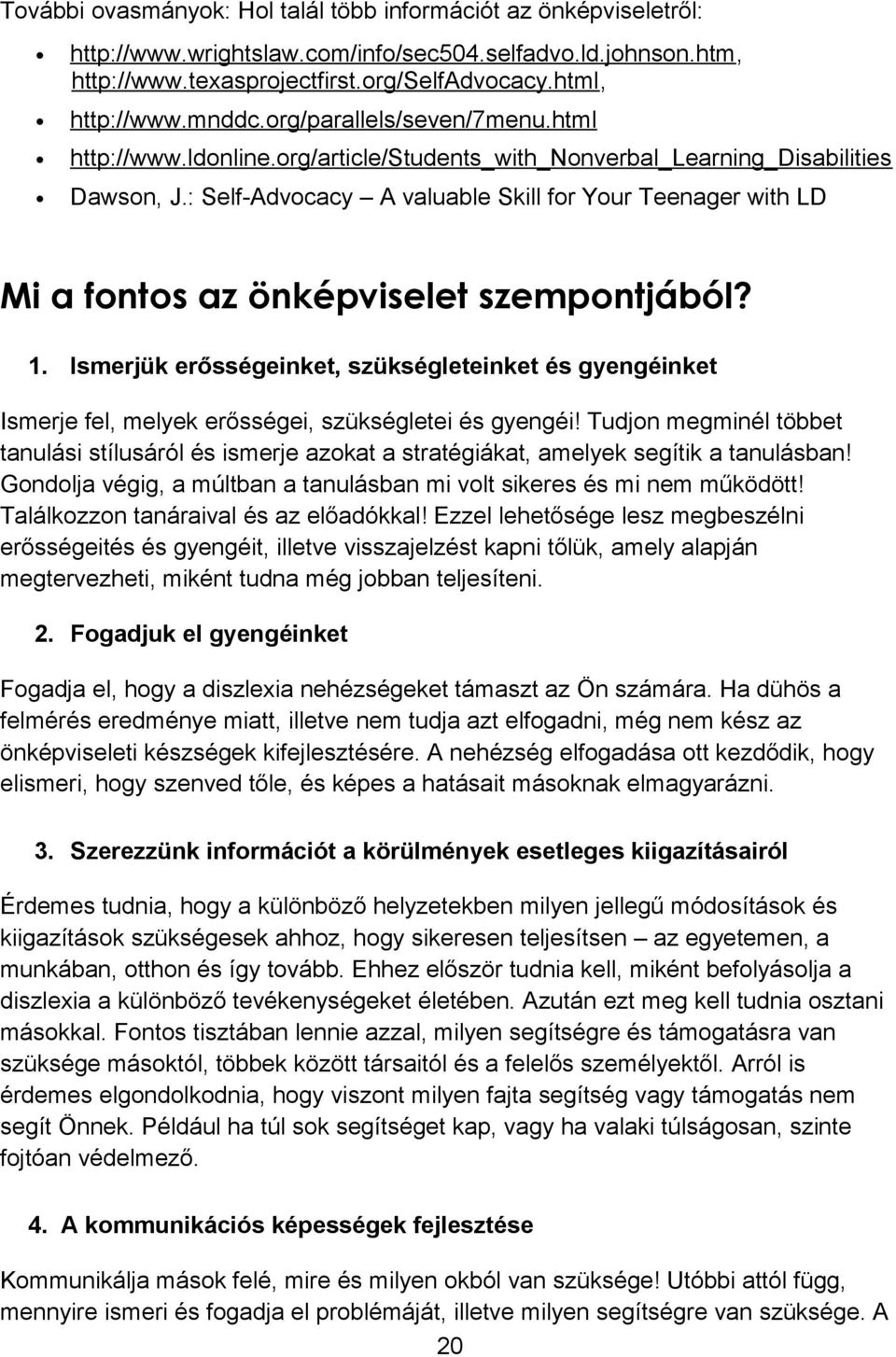 : Self-Advocacy A valuable Skill for Your Teenager with LD Mi a fontos az önképviselet szempontjából? 1.