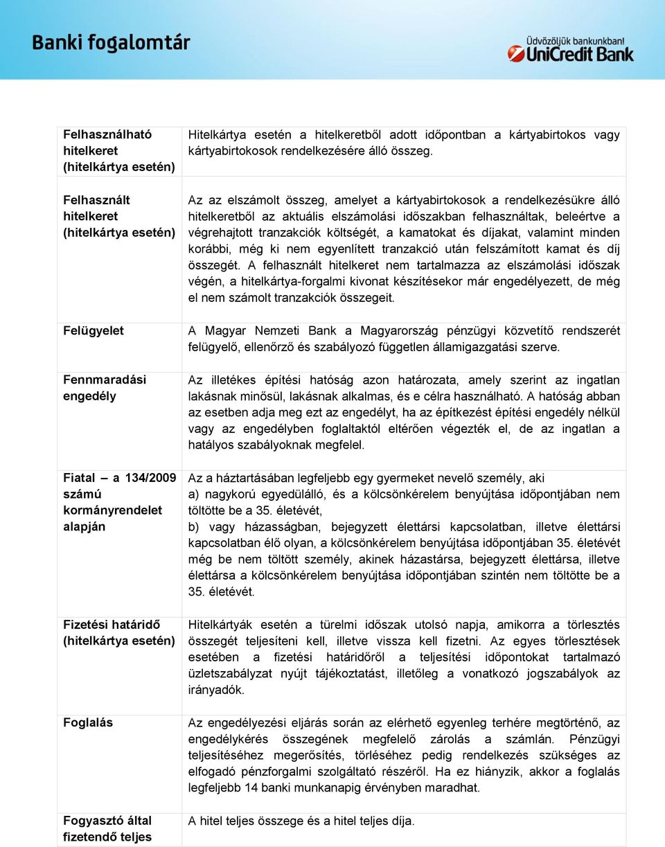 Az az elszámolt összeg, amelyet a kártyabirtokosok a rendelkezésükre álló hitelkeretből az aktuális elszámolási időszakban felhasználtak, beleértve a végrehajtott tranzakciók költségét, a kamatokat