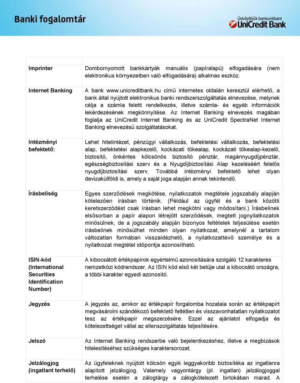 hu című internetes oldalán keresztül elérhető, a bank által nyújtott elektronikus banki rendszerszolgáltatás elnevezése, melynek célja a számla feletti rendelkezés, illetve számla- és egyéb