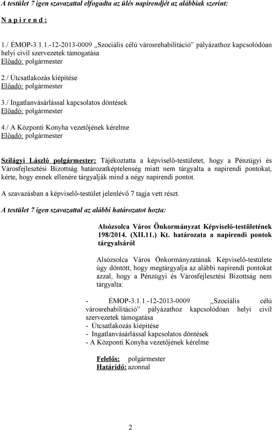 / Ingatlanvásárlással kapcsolatos döntések Előadó: polgármester 4.