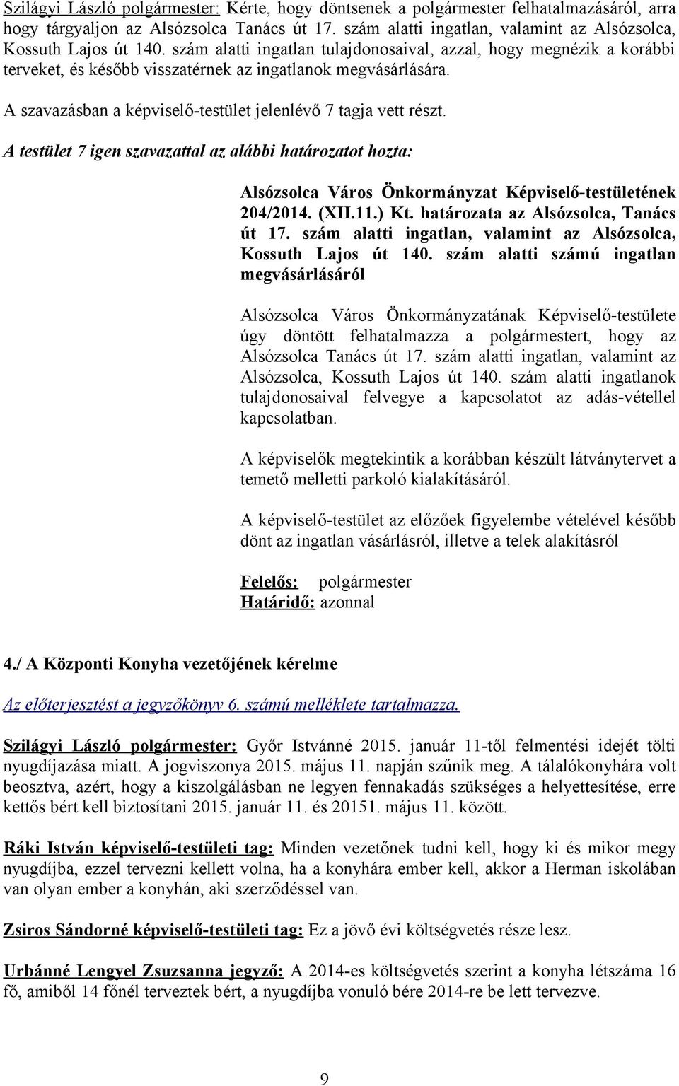 204/2014. (XII.11.) Kt. határozata az Alsózsolca, Tanács út 17. szám alatti ingatlan, valamint az Alsózsolca, Kossuth Lajos út 140.