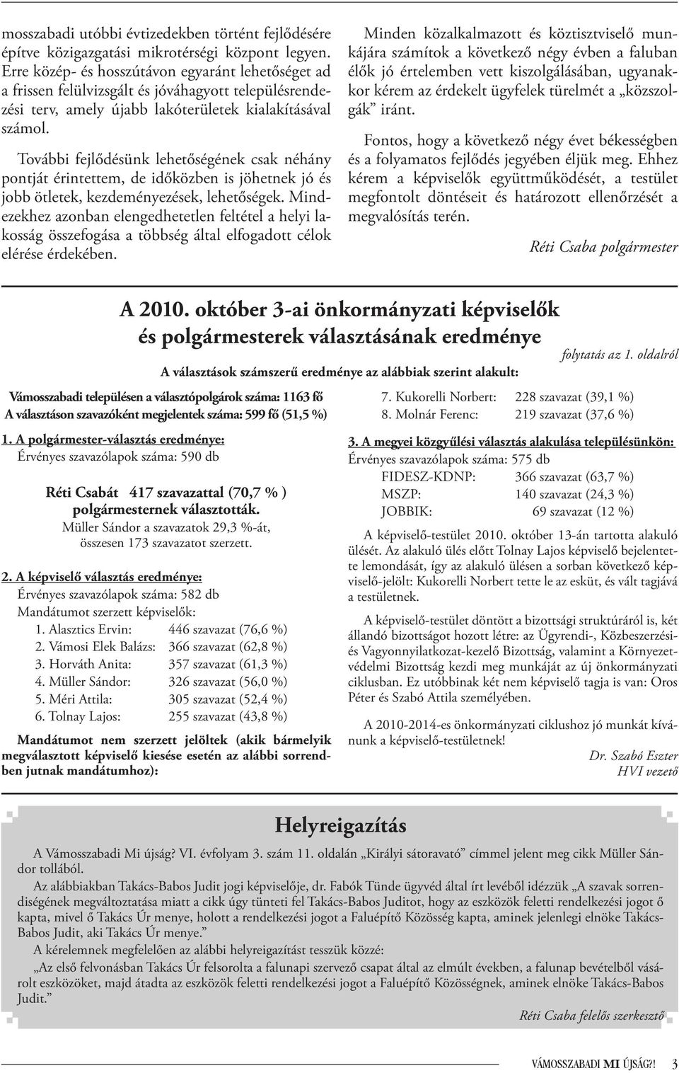 További fejlődésünk lehetőségének csak néhány pontját érintettem, de időközben is jöhetnek jó és jobb ötletek, kezdeményezések, lehetőségek.