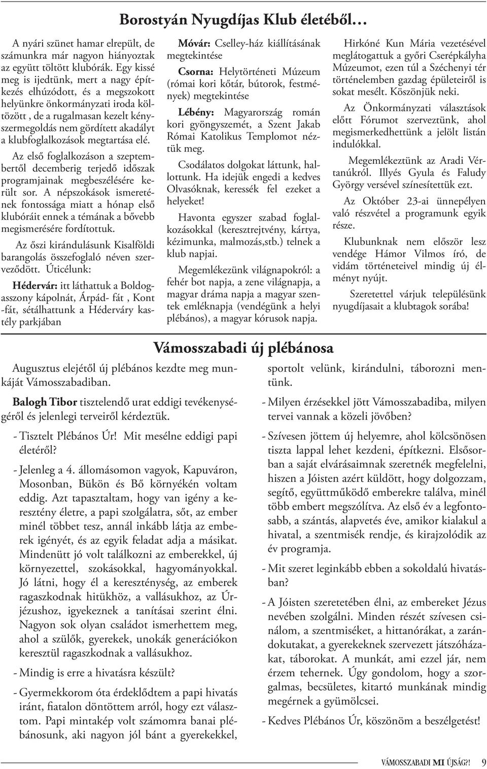 klubfoglalkozások megtartása elé. Az első foglalkozáson a szeptembertől decemberig terjedő időszak programjainak megbeszélésére került sor.