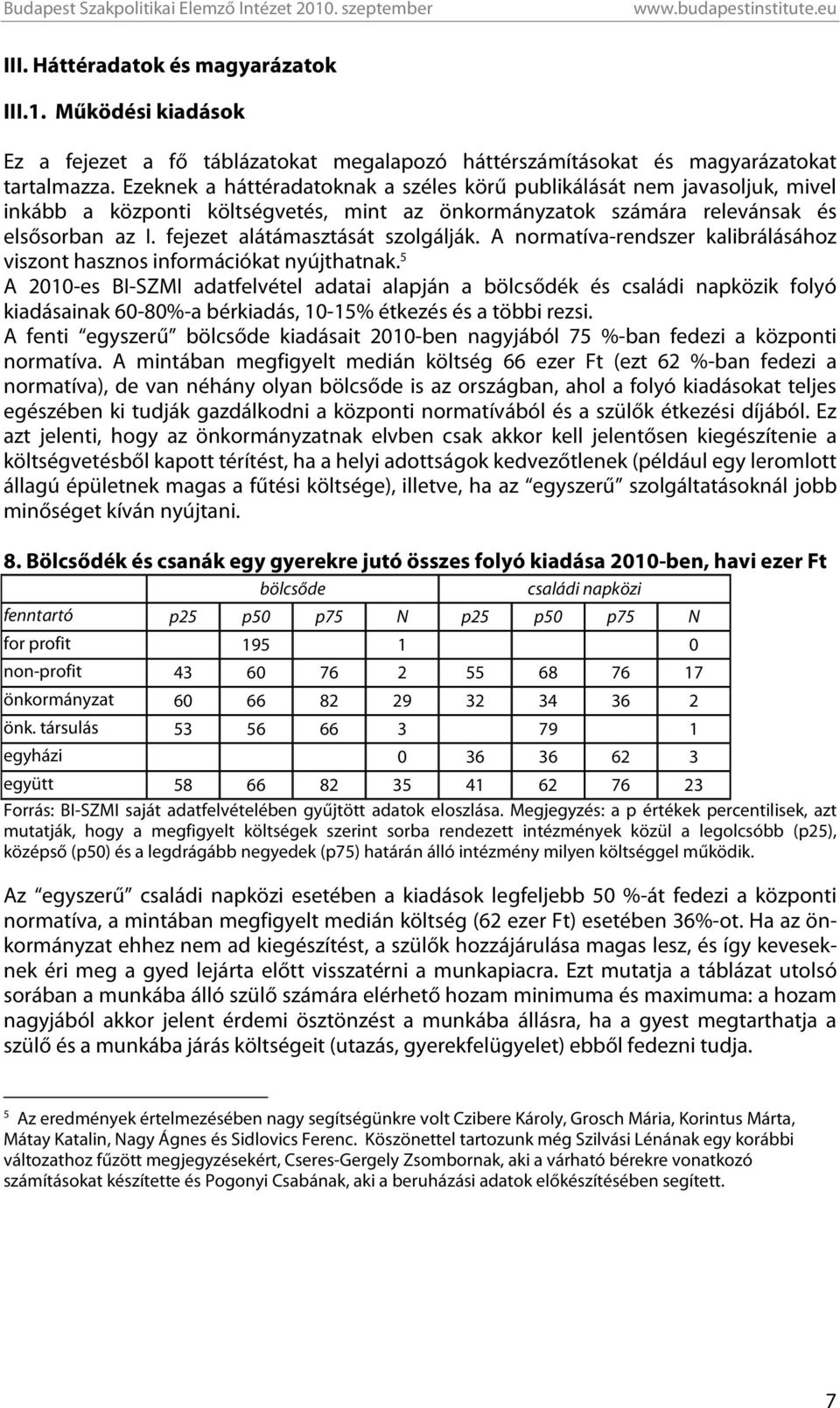 fejezet alátámasztását szolgálják. A normatíva-rendszer kalibrálásához viszont hasznos információkat nyújthatnak.