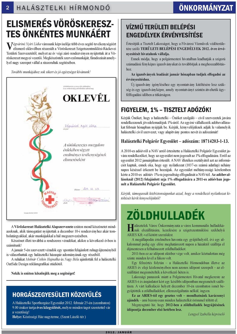 Megköszönték szervezőmunkáját, fáradozását amelylyel nagy szerepet vállal a rászorultak segítésében. További munkájához sok sikert és jó egészséget kívánunk!