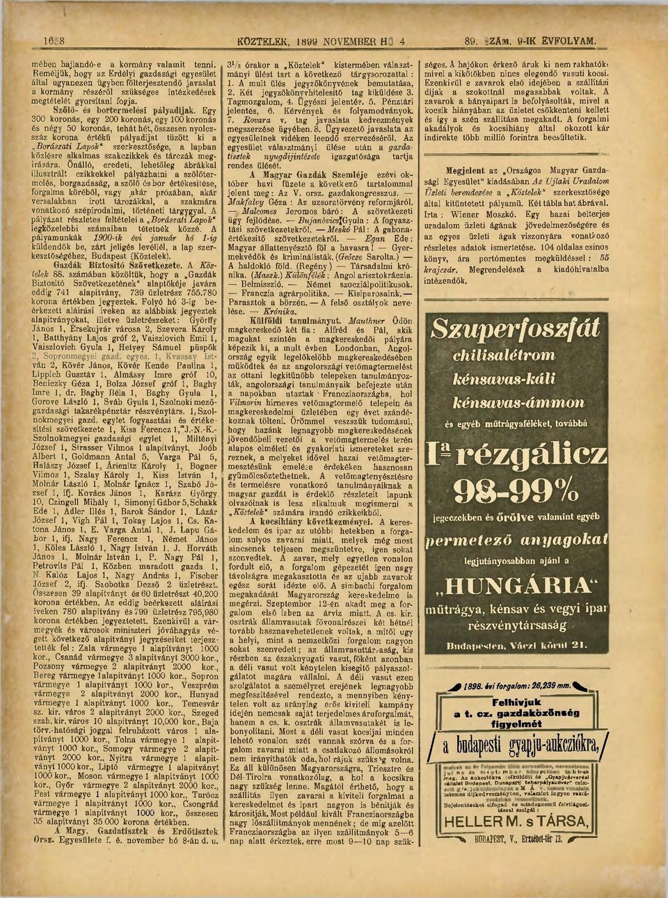 Egy 300 koronás, egy 200 koronás, egy 100 koronás és négy 50 koronás, tehát hét, összesen nyolezszáz korona értékű pályadijat tűzött ki a.