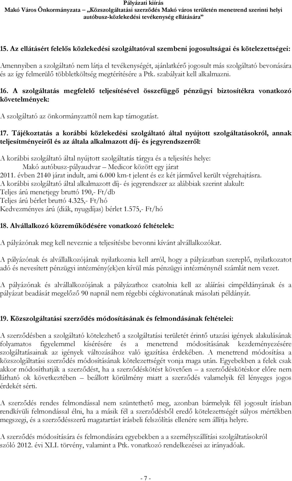 így felmerülő többletköltség megtérítésére a Ptk. szabályait kell alkalmazni. 16.