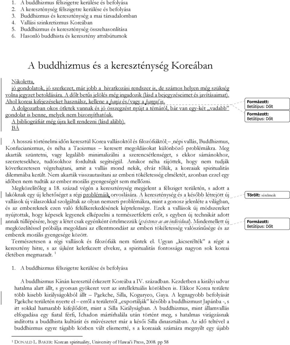 Hasonló buddhista és keresztény attribútumok A buddhizmus és a kereszténység Koreában Nikoletta, jó gondolatok, jó szerkezet, már jobb a hivatkozási rendszer is, de számos helyen még szükség volna