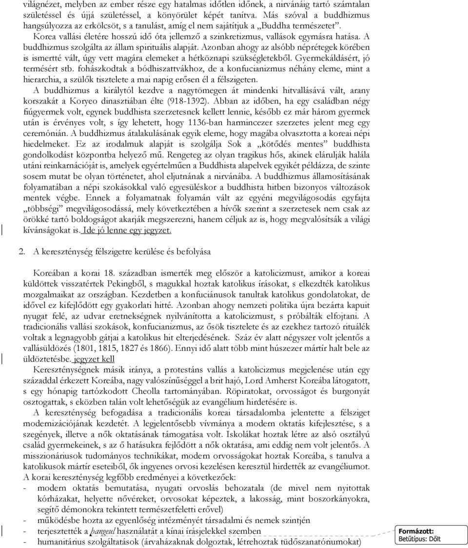 A buddhizmus szolgálta az állam spirituális alapját. Azonban ahogy az alsóbb néprétegek körében is ismertté vált, úgy vett magára elemeket a hétköznapi szükségletekbıl.