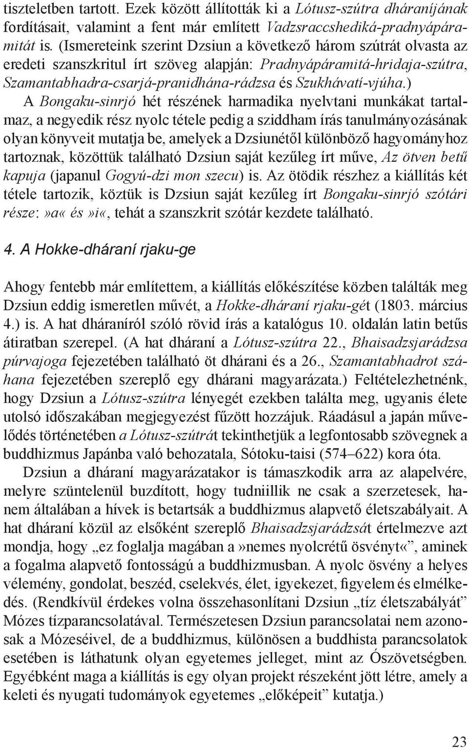 ) A Bongaku-sinrjó hét részének harmadika nyelvtani munkákat tartalmaz, a negyedik rész nyolc tétele pedig a sziddham írás tanulmányozásának olyan könyveit mutatja be, amelyek a Dzsiunétől különböző